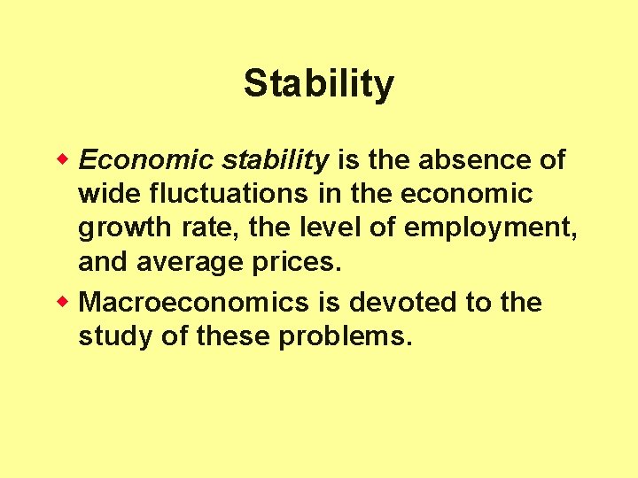 Stability w Economic stability is the absence of wide fluctuations in the economic growth