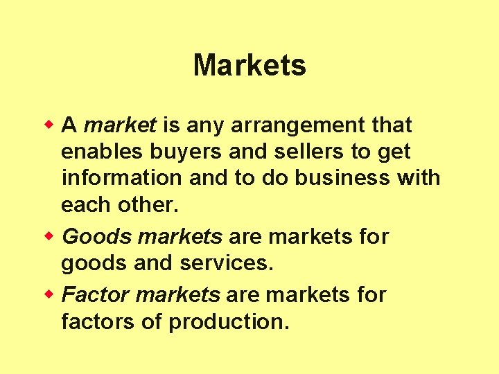 Markets w A market is any arrangement that enables buyers and sellers to get