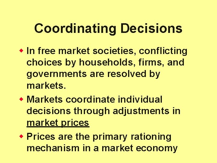 Coordinating Decisions w In free market societies, conflicting choices by households, firms, and governments