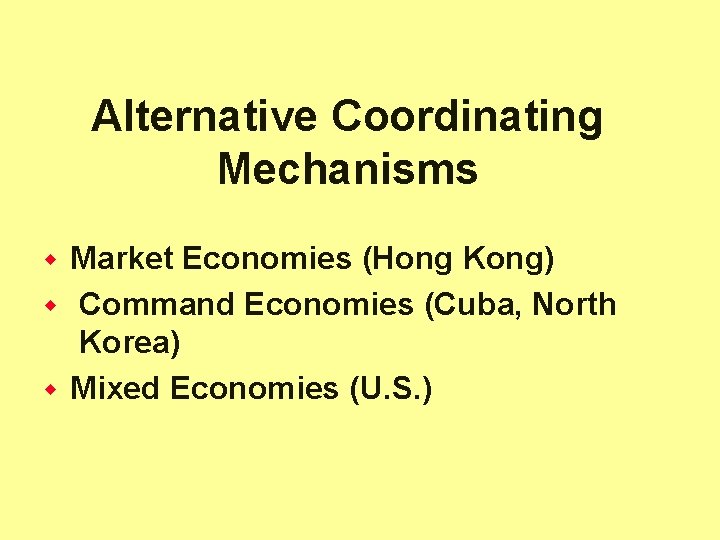 Alternative Coordinating Mechanisms Market Economies (Hong Kong) w Command Economies (Cuba, North Korea) w