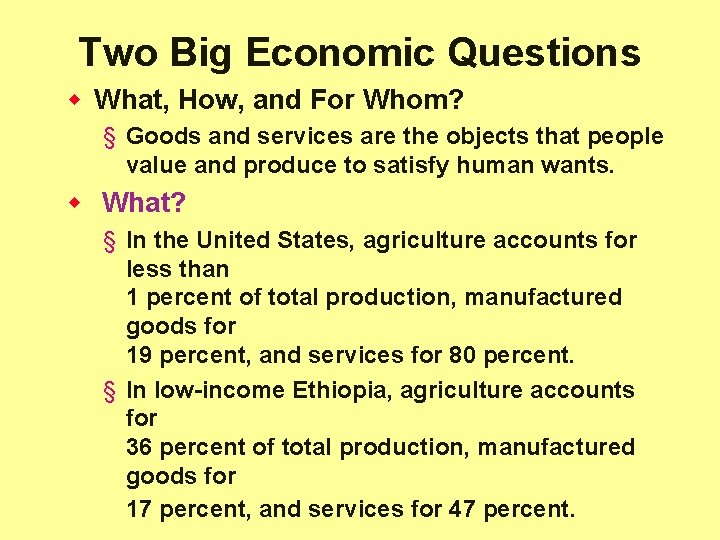 Two Big Economic Questions w What, How, and For Whom? § Goods and services