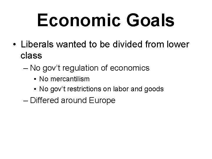 Economic Goals • Liberals wanted to be divided from lower class – No gov’t