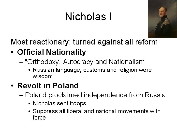 Nicholas I Most reactionary: turned against all reform • Official Nationality – “Orthodoxy, Autocracy