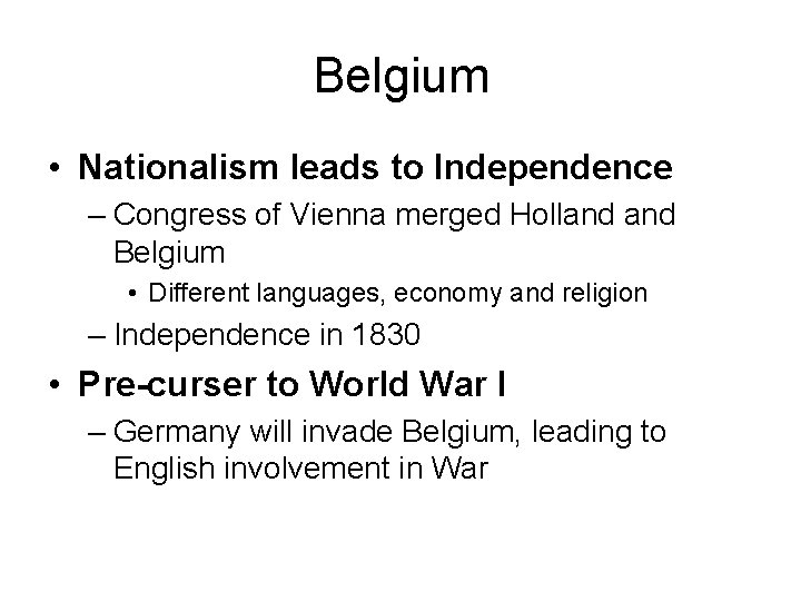 Belgium • Nationalism leads to Independence – Congress of Vienna merged Holland Belgium •