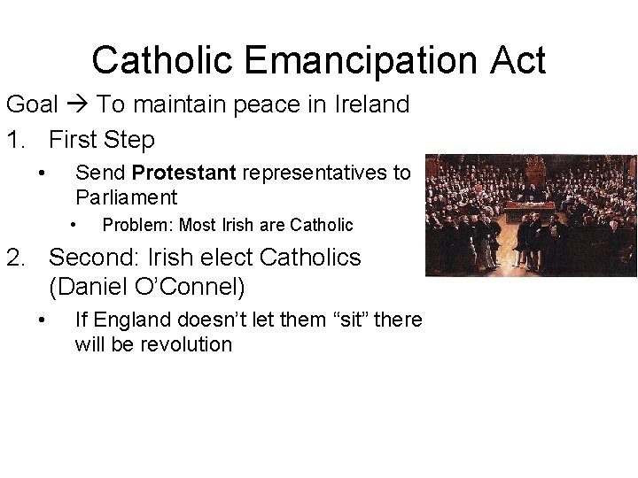 Catholic Emancipation Act Goal To maintain peace in Ireland 1. First Step • Send