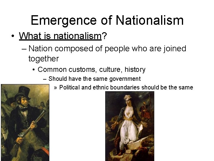 Emergence of Nationalism • What is nationalism? – Nation composed of people who are