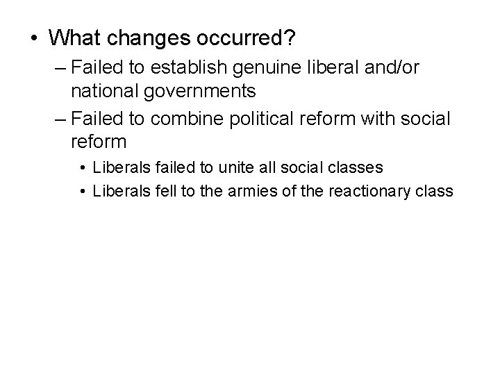  • What changes occurred? – Failed to establish genuine liberal and/or national governments