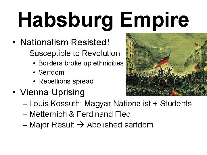 Habsburg Empire • Nationalism Resisted! – Susceptible to Revolution • Borders broke up ethnicities