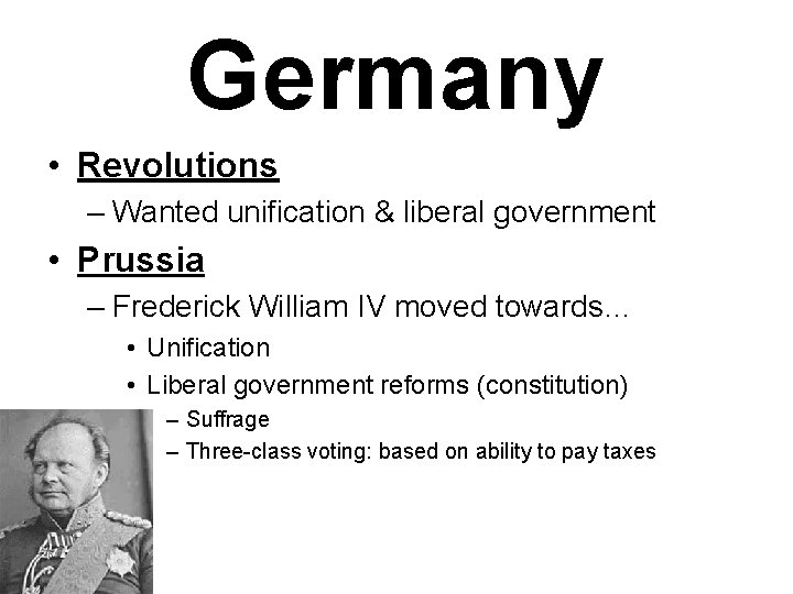 Germany • Revolutions – Wanted unification & liberal government • Prussia – Frederick William