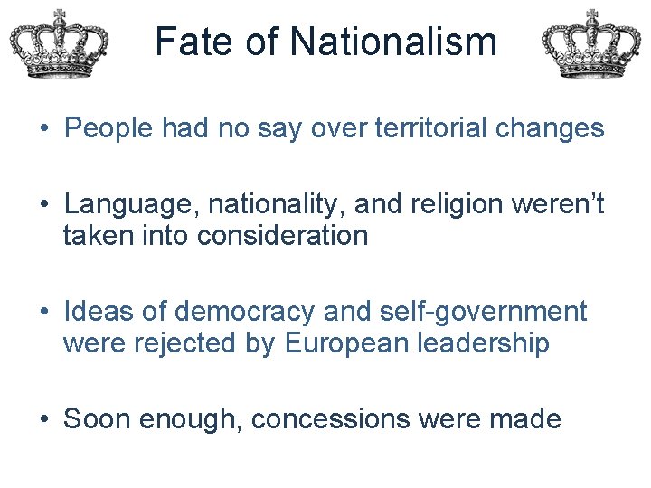 Fate of Nationalism • People had no say over territorial changes • Language, nationality,