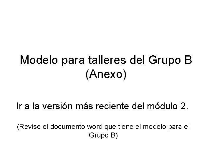 Modelo para talleres del Grupo B (Anexo) Ir a la versión más reciente del