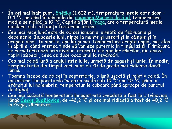  • În cel mai înalt punt, Sněžka (1. 602 m), temperatura medie este