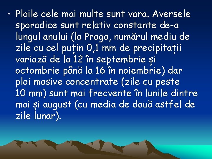  • Ploile cele mai multe sunt vara. Aversele sporadice sunt relativ constante de-a