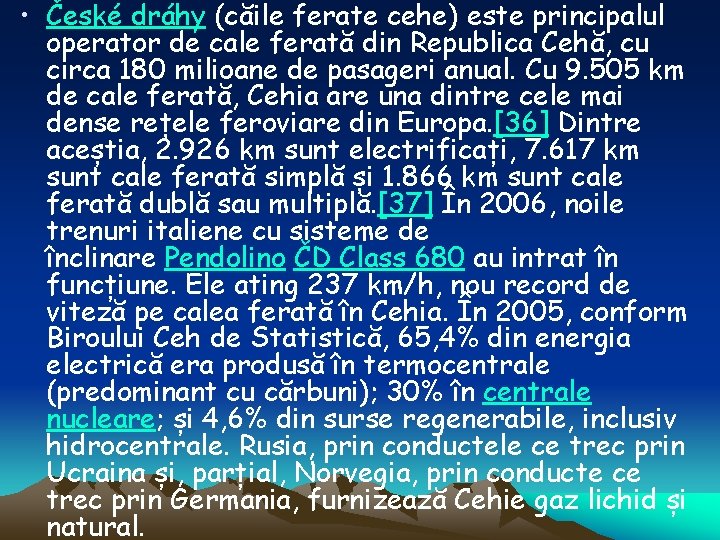  • České dráhy (căile ferate cehe) este principalul operator de cale ferată din