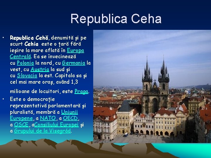 Republica Ceha • Republica Cehă, denumită și pe scurt Cehia este o țară fără