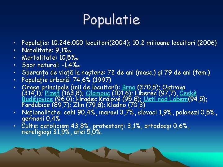 Populatie • • Populația: 10. 246. 000 locuitori(2004); 10, 2 milioane locuitori (2006) Natalitate: