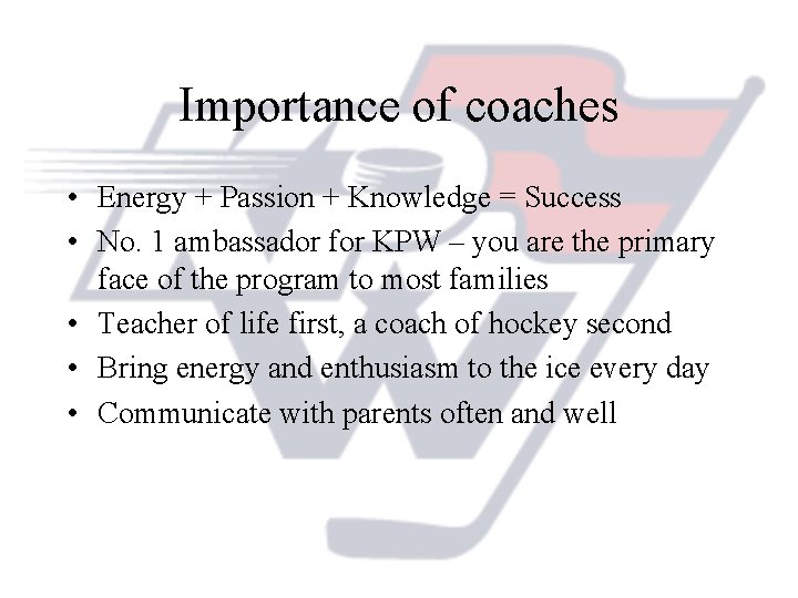 Importance of coaches • Energy + Passion + Knowledge = Success • No. 1