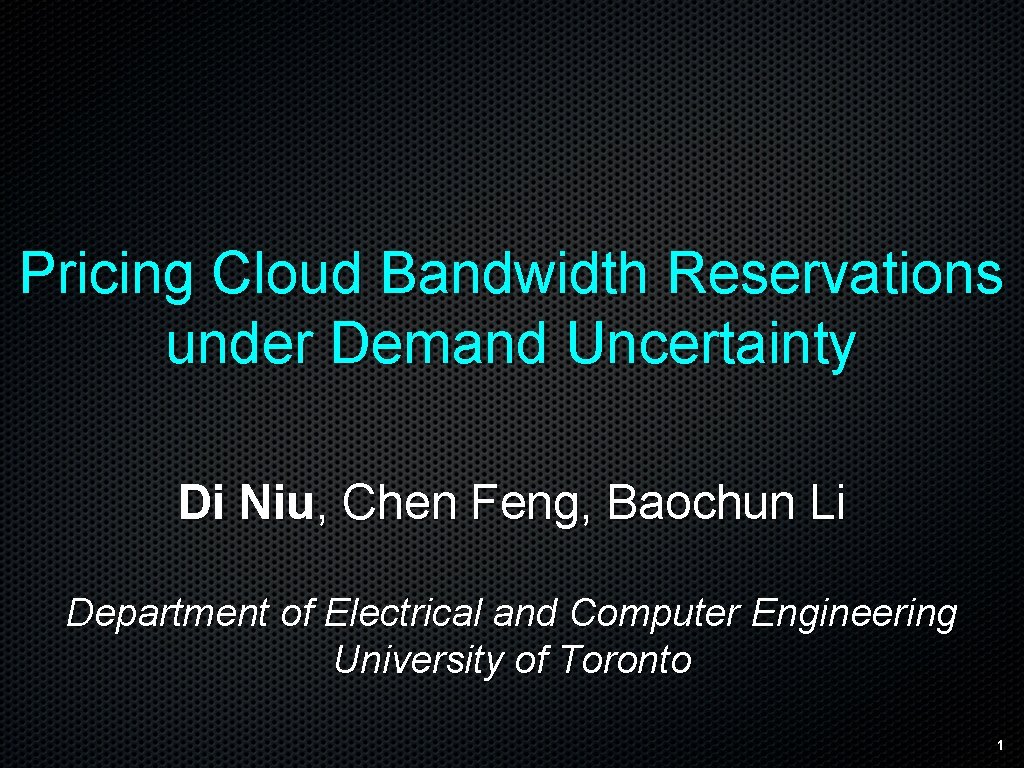 Pricing Cloud Bandwidth Reservations under Demand Uncertainty Di Niu, Chen Feng, Baochun Li Department