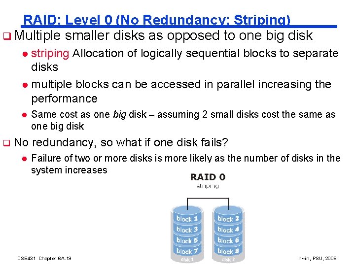 RAID: Level 0 (No Redundancy; Striping) q Multiple smaller disks as opposed to one