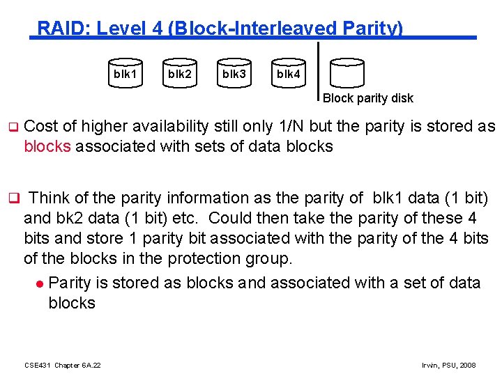 RAID: Level 4 (Block-Interleaved Parity) blk 1 blk 2 blk 3 blk 4 Block