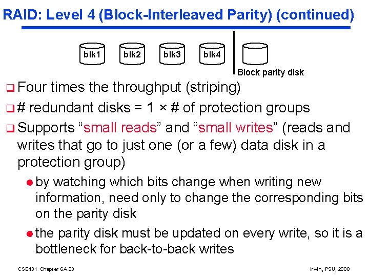 RAID: Level 4 (Block-Interleaved Parity) (continued) blk 1 blk 2 blk 3 blk 4