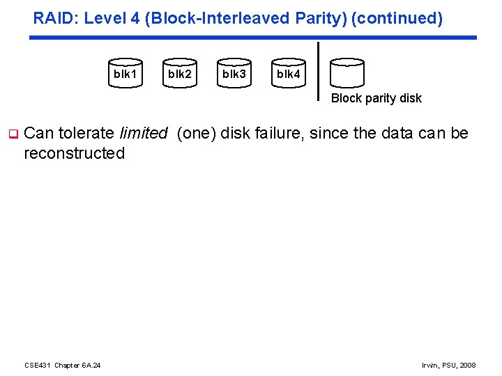 RAID: Level 4 (Block-Interleaved Parity) (continued) blk 1 blk 2 blk 3 blk 4