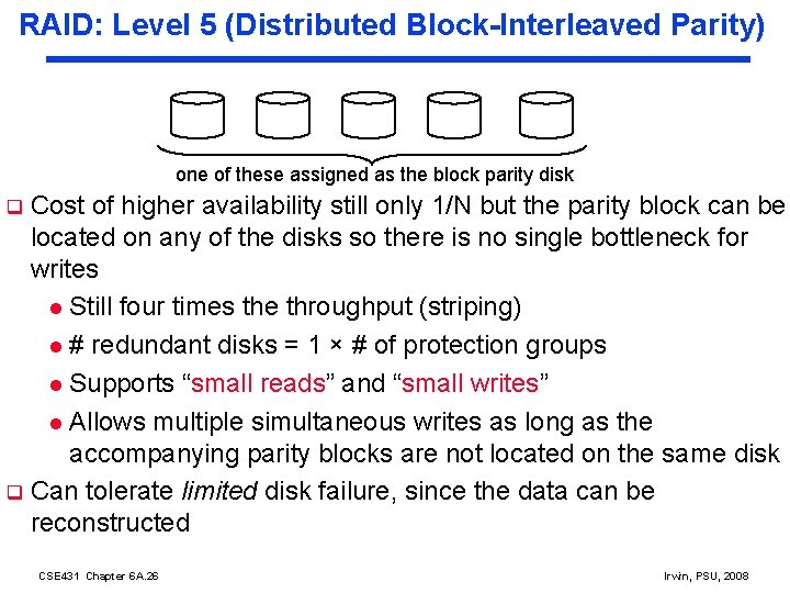 RAID: Level 5 (Distributed Block-Interleaved Parity) one of these assigned as the block parity