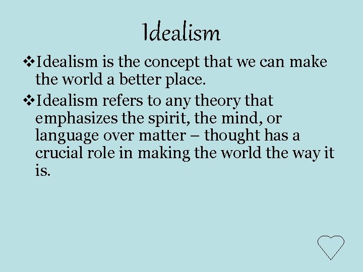 Idealism v. Idealism is the concept that we can make the world a better