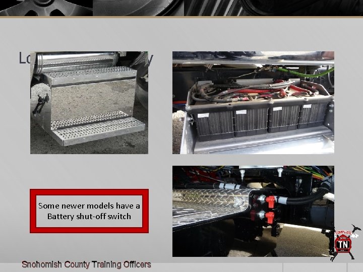 Locate the battery Some newer models have a Battery shut-off switch Snohomish County Training