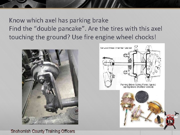 Know which axel has parking brake Find the “double pancake”. Are the tires with