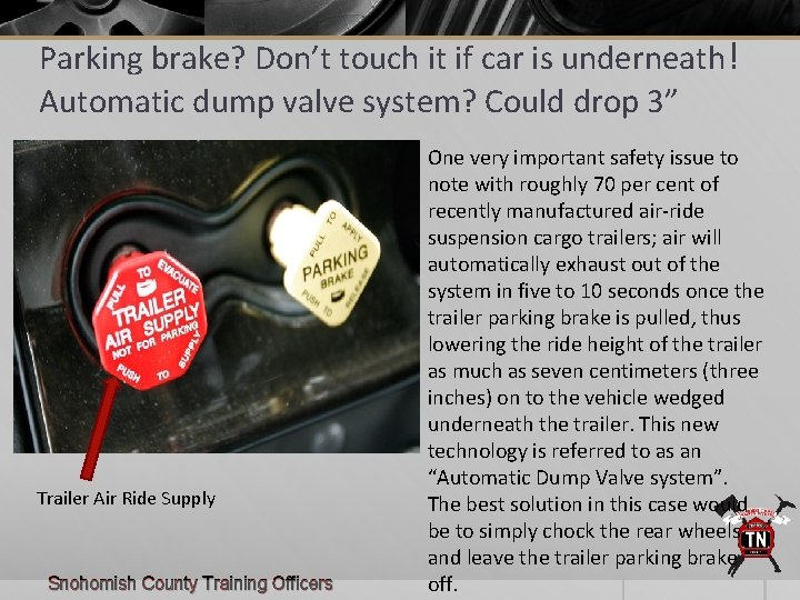 Parking brake? Don’t touch it if car is underneath! Automatic dump valve system? Could