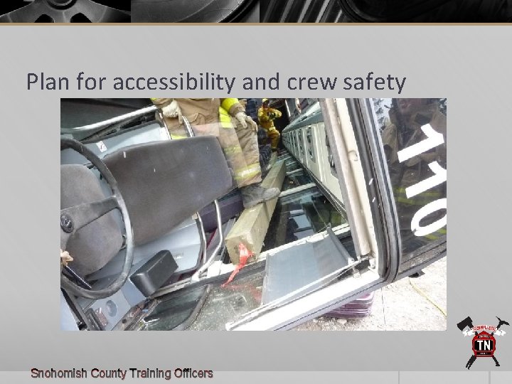 Plan for accessibility and crew safety Snohomish County Training Officers 