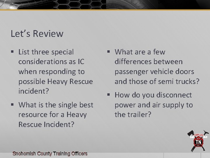 Let’s Review § List three special considerations as IC when responding to possible Heavy