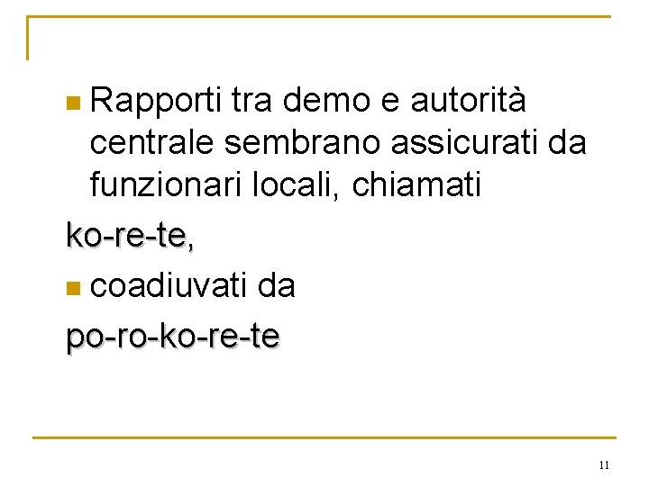 n Rapporti tra demo e autorità centrale sembrano assicurati da funzionari locali, chiamati ko-re-te, n Rapporti tra demo e autorità centrale sembrano assicurati da funzionari locali, chiamati ko-re-te,