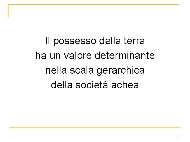 Il possesso della terra ha un valore determinante nella scala gerarchica della società achea Il possesso della terra ha un valore determinante nella scala gerarchica della società achea