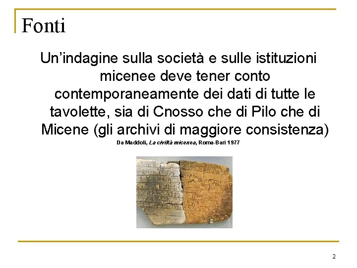 Fonti Un’indagine sulla società e sulle istituzioni micenee deve tener conto contemporaneamente dei dati Fonti Un’indagine sulla società e sulle istituzioni micenee deve tener conto contemporaneamente dei dati