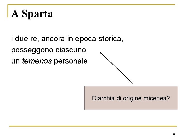 A Sparta i due re, ancora in epoca storica, posseggono ciascuno un temenos personale A Sparta i due re, ancora in epoca storica, posseggono ciascuno un temenos personale