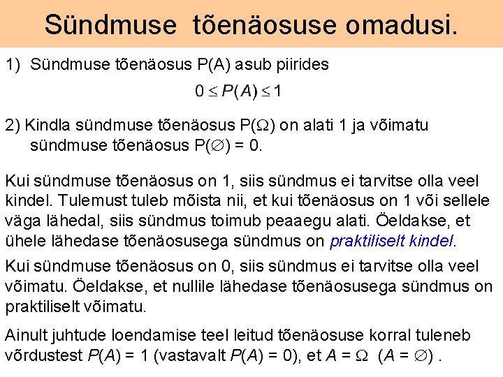 Sündmuse tõenäosuse omadusi. 1) Sündmuse tõenäosus P(A) asub piirides 2) Kindla sündmuse tõenäosus P(