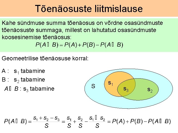 Tõenäosuste liitmislause Kahe sündmuse summa tõenäosus on võrdne osasündmuste tõenäosuste summaga, millest on lahutatud