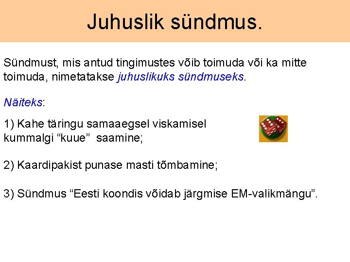 Juhuslik sündmus. Sündmust, mis antud tingimustes võib toimuda või ka mitte toimuda, nimetatakse juhuslikuks