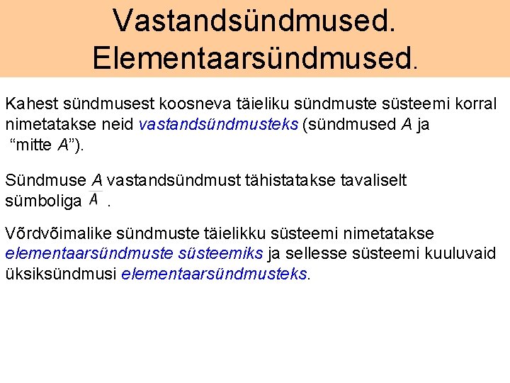 Vastandsündmused. Elementaarsündmused. Kahest sündmusest koosneva täieliku sündmuste süsteemi korral nimetatakse neid vastandsündmusteks (sündmused A