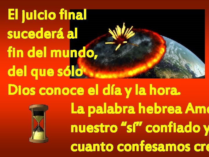 El juicio final sucederá al fin del mundo, del que sólo Dios conoce el