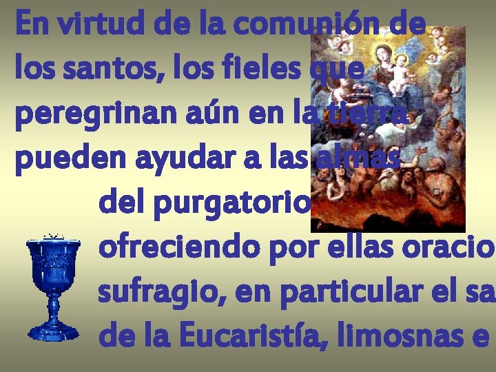 En virtud de la comunión de los santos, los fieles que peregrinan aún en