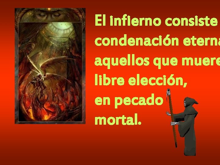 El infierno consiste condenación eterna aquellos que muere libre elección, en pecado mortal. 