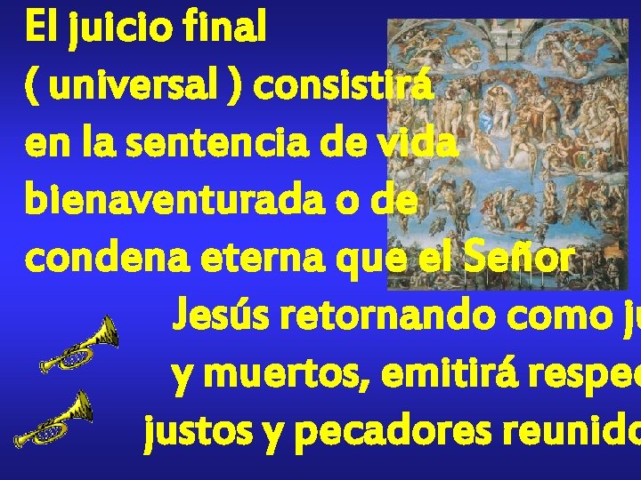 El juicio final ( universal ) consistirá en la sentencia de vida bienaventurada o