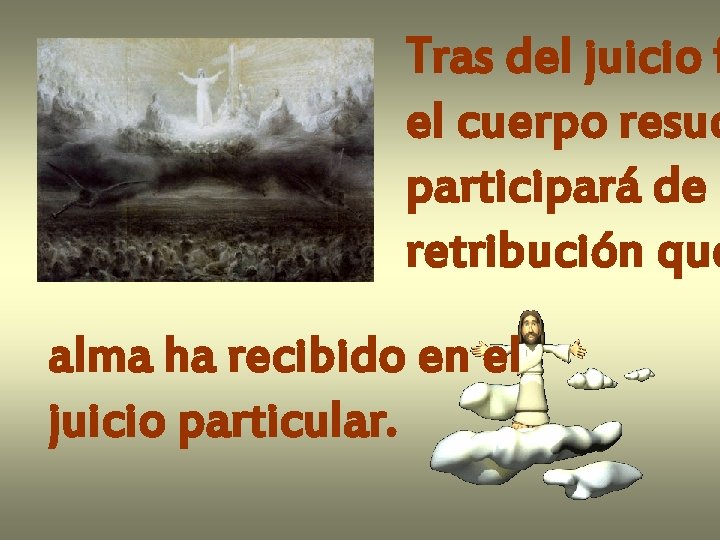 Tras del juicio f el cuerpo resuc participará de l retribución que alma ha