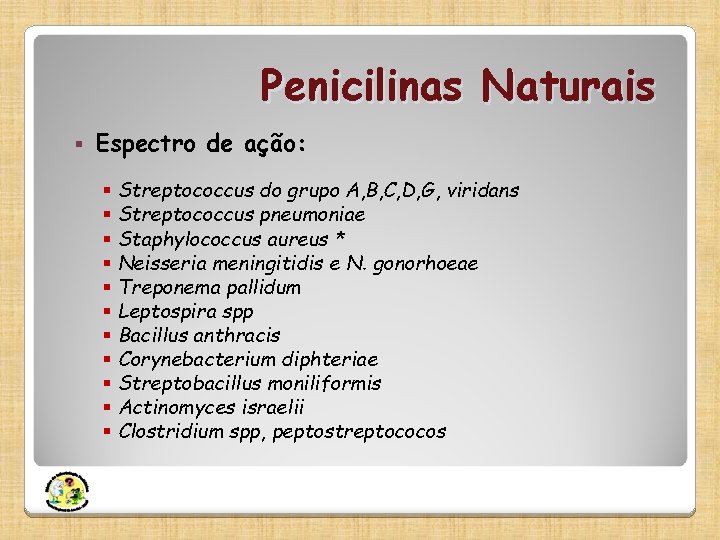 Penicilinas Naturais § Espectro de ação: § § § Streptococcus do grupo A, B,