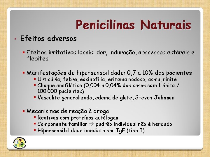 Penicilinas Naturais § Efeitos adversos § Efeitos irritativos locais: dor, induração, abscessos estéreis e