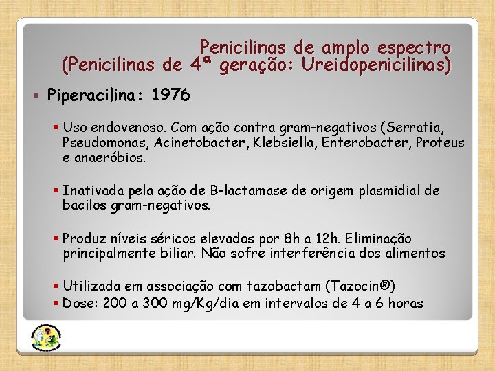 Penicilinas de amplo espectro (Penicilinas de 4ª geração: Ureidopenicilinas) § Piperacilina: 1976 § Uso