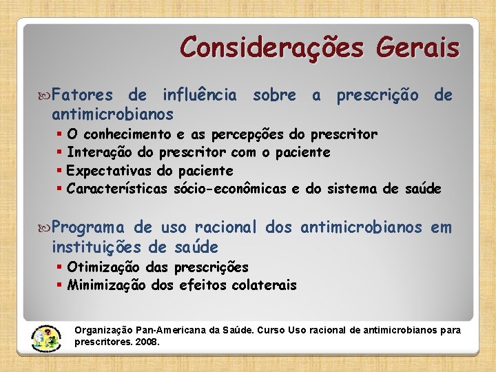 Considerações Gerais Fatores de influência sobre a prescrição de antimicrobianos § § O conhecimento